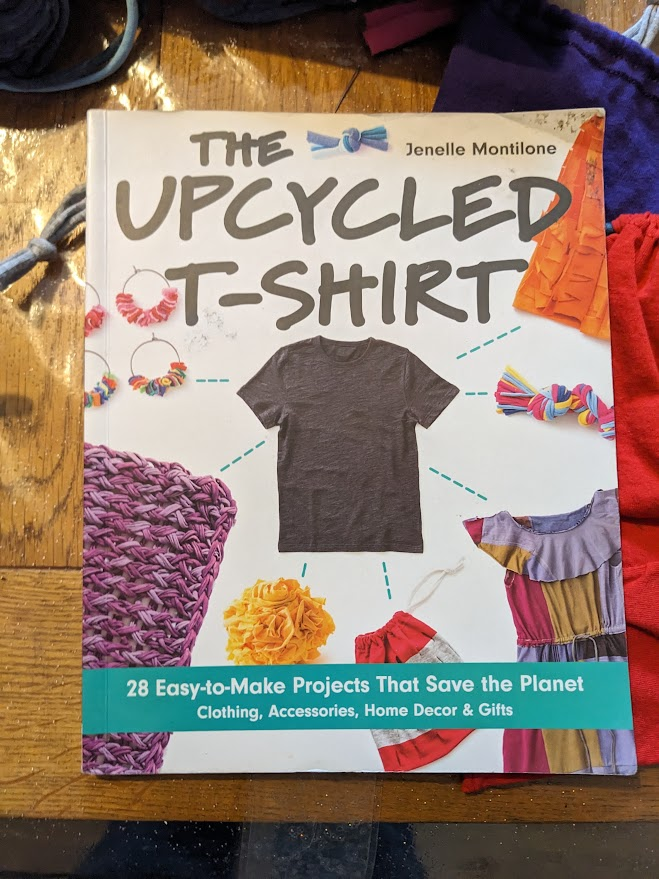 The Upcycled T-Shirt: 28 Easy-to-Make Projects That Save the Planet by Jenelle Montilone